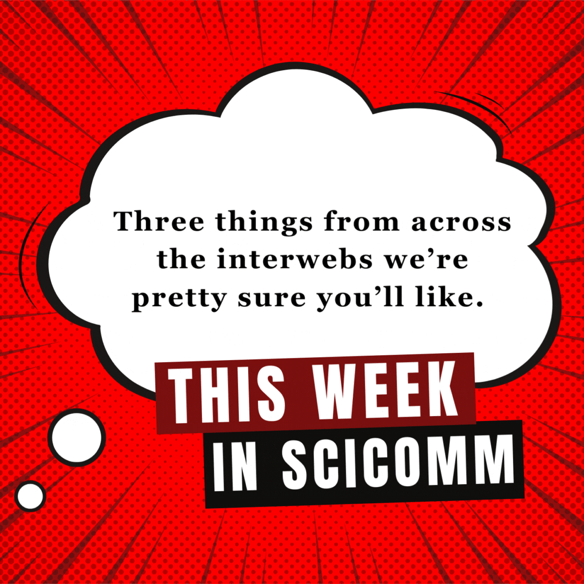  this week in scicomm: three things from across the interwebs we're pretty sure you'll like.
