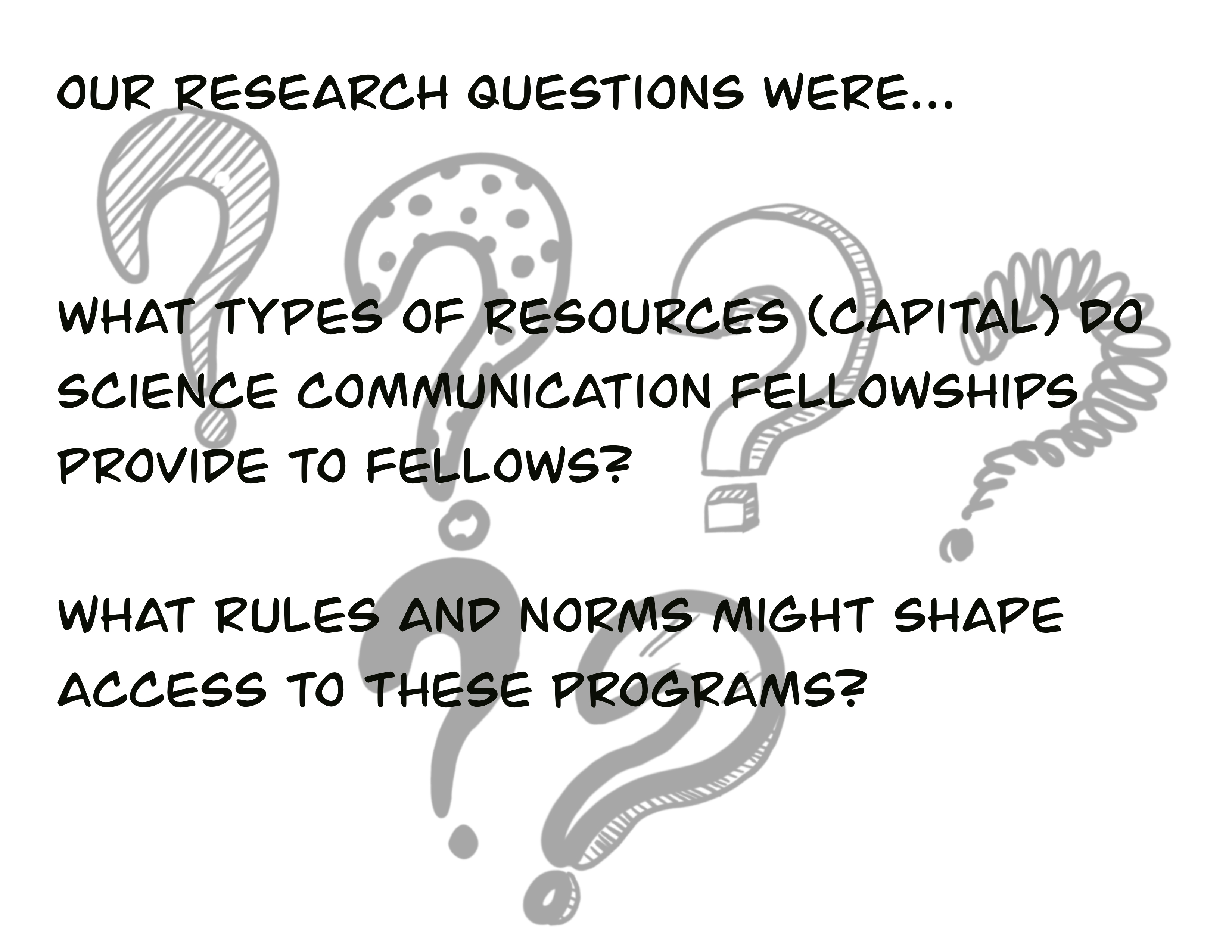 Our research questions were: What types of resources (capital) do science communication fellowships provide to fellows? What rules and norms might shape access to these programs?