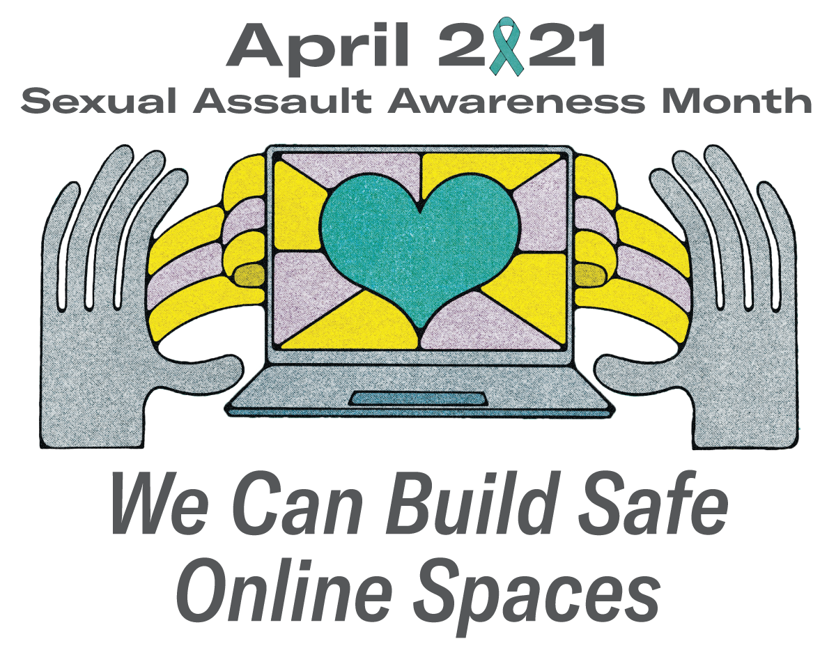 April 2021 Sexual Assault Awareness Mongh We Can Build Online Safe Spaces