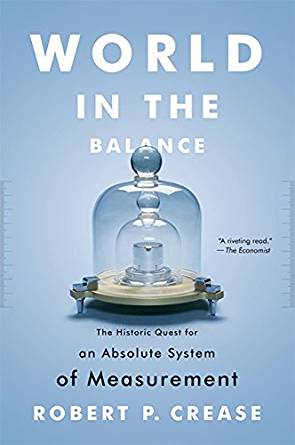 World in the Balance: The Historic Quest for an Absolute System of Measurement Book Cover